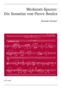 Werkstatt-Spuren : Die Sonatine von Pierre Boulez. Eine Studie zu Lehrzeit und Frühwerk